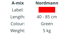 A-mix Label: Length: Colour: Weight:   Nordmann IIIIIIIIIIII  40 - 85 cm Green 5 kg